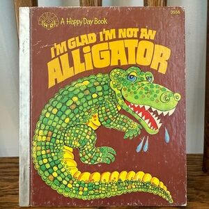 Vintage Children’s Book “I’m Glad I’m Not an Alligator” – A Happy Day Book
